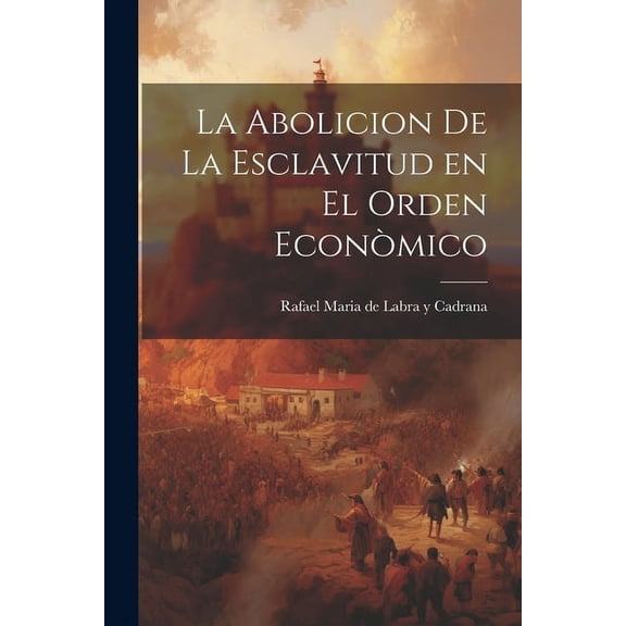 La Abolicion de la Esclavitud en el Orden Econòmico (Paperback)