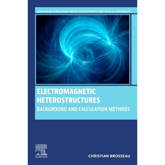 Woodhead Publishing Electronic and Optic Electromagnetic Heterostructures: Background and Calculation Methods, (Paperback)