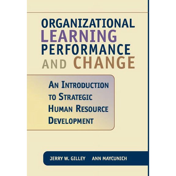 Organizational Learning Performance and Change: An Introduction to Strategic Human Resource Development, (Hardcover)