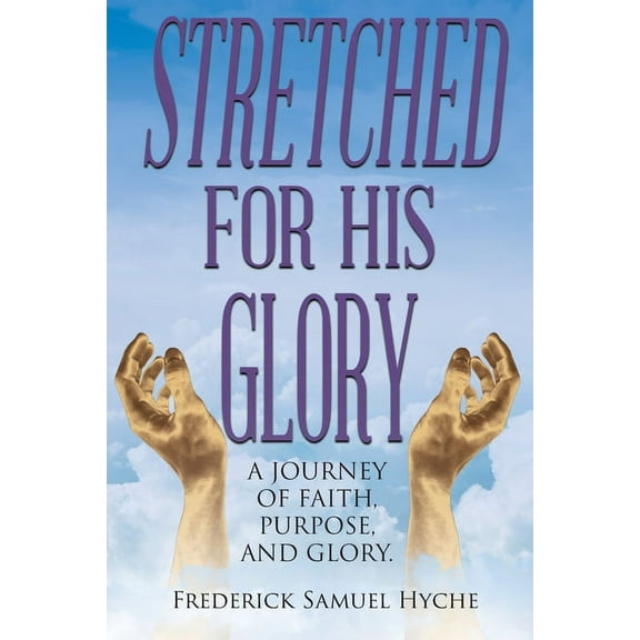 Stretched for His Glory: A Journey of Faith, Purpose, and Glory, (Paperback)