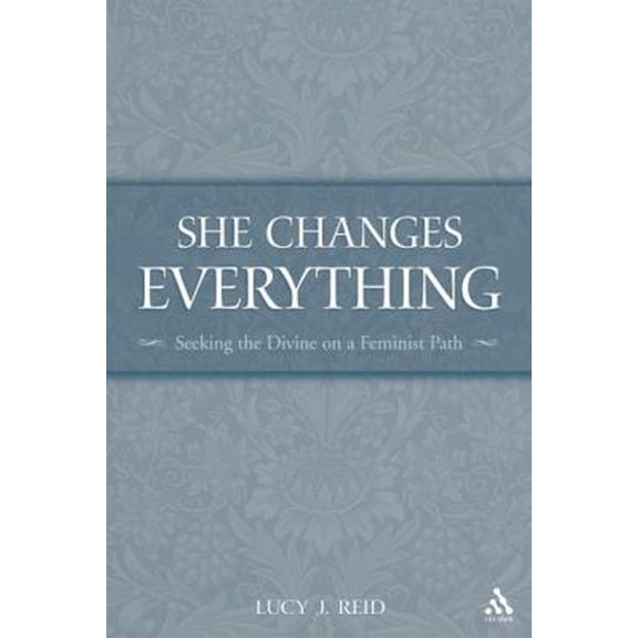 Pre-Owned She Changes Everything: Seeking the Divine on a Feminist Path (Paperback) 0567026310 9780567026316