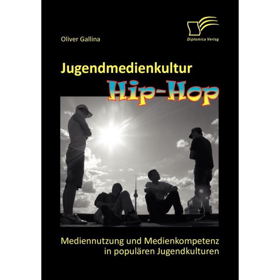 Jugendmedienkultur Hip-Hop: Mediennutzung und Medienkompetenz in populÃ¤ren Jugendkulturen, (Paperback)