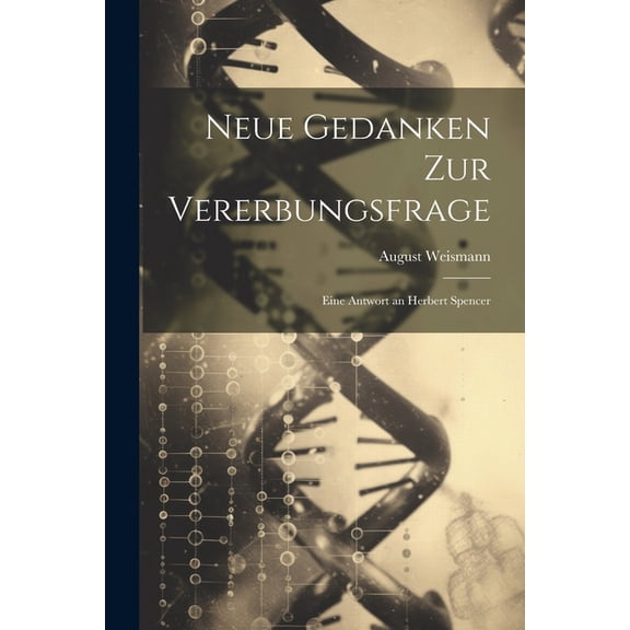 Neue Gedanken Zur Vererbungsfrage: Eine Antwort an Herbert Spencer (Paperback)