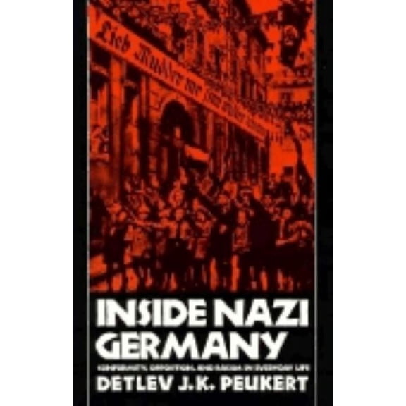 Inside Nazi Germany : Conformity, Opposition, and Racism in Everyday Life (Paperback)