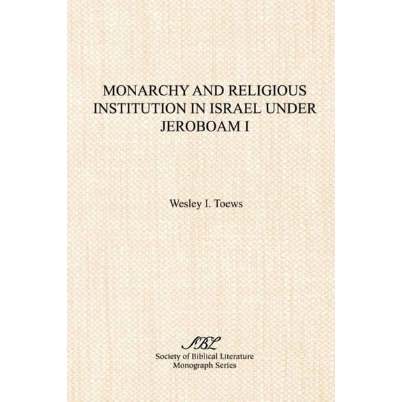 Monarchy and Religious Institution in Israel under Jeroboam I