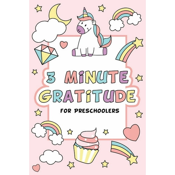 3 Minute Gratitude for Preschoolers with Unicorn Cover: Gratitude Journal for Kids Girls, Daily Gratitude Quotes, Happy , (Paperback)