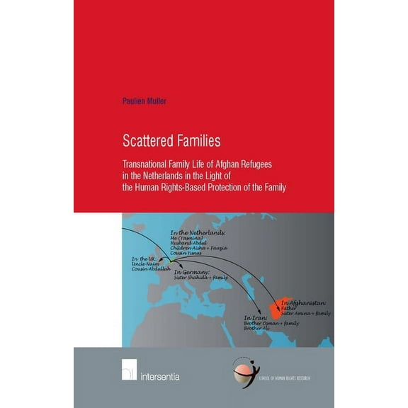 Human Rights Research Series: Scattered Families : Transnational Family Life of Afghan Refugees in the Netherlands in the Light of the Human Rights-based Protection of the Family (Series #39) (Edition 1) (Paperback)