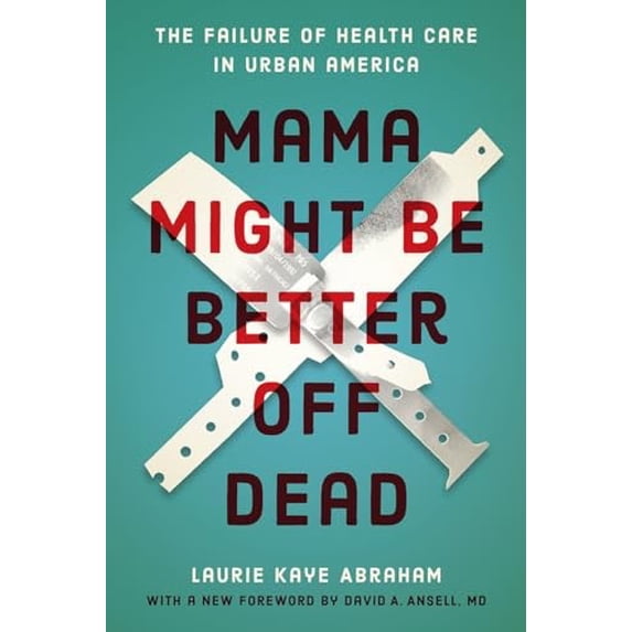 Pre-Owned Mama Might Be Better Off Dead: The Failure of Health Care in Urban America (Paperback) 022662370X 9780226623702