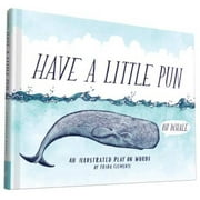 Have a Little Pun: An Illustrated Play on Words (Book of Puns, Pun Gifts, Punny Gifts), Pre-Owned (Hardcover)
