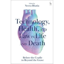 Technology, Health, and Law in Life and Death: Before the Cradle to Beyond the Grave, (Hardcover)
