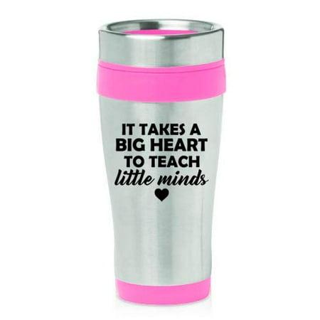 Heart Travel Mug 16 oz Insulated Stainless Steel Travel Mug Teacher It Takes A Big Heart To Teach Little Minds (Pink) ()