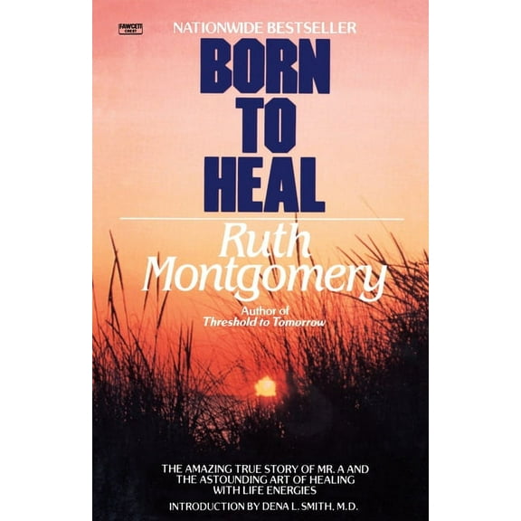 Born to Heal: The Amazing True Story of Mr. A and the Astounding Art of Healing with Life Energies, (Paperback)
