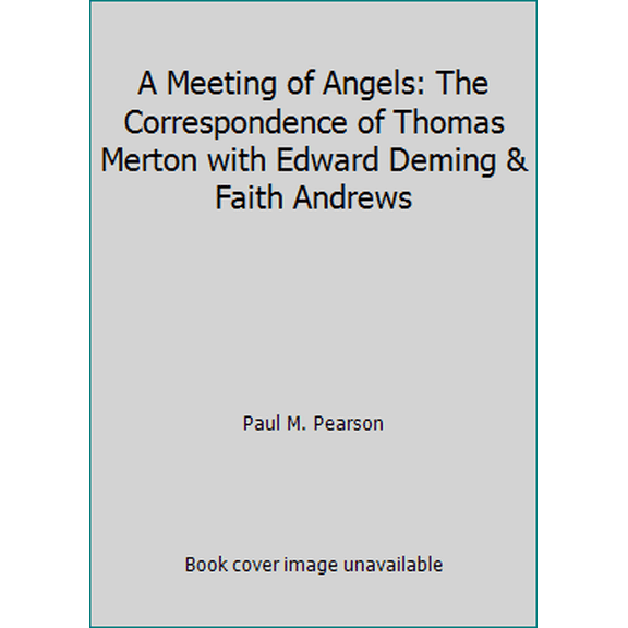 Pre-Owned A Meeting of Angels: The Correspondence of Thomas Merton with Edward Deming & Faith Andrews (Hardcover) 0972114491 9780972114493