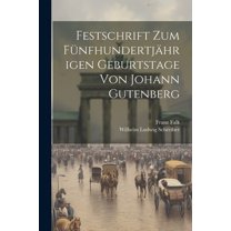 Festschrift Zum Fünfhundertjährigen Geburtstage Von Johann Gutenberg (Paperback)