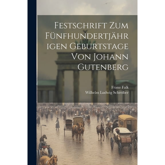 Festschrift Zum Fünfhundertjährigen Geburtstage Von Johann Gutenberg (Paperback)
