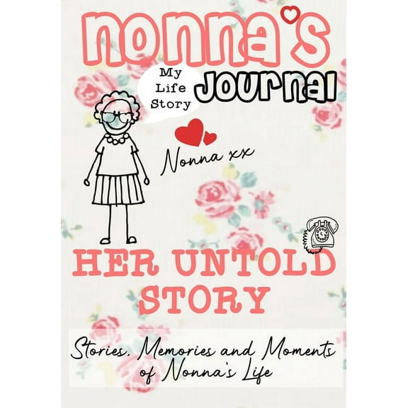Nonna's Journal - Her Untold Story: Stories, Memories and Moments of Nonna's Life: A Guided Memory Journal, (Paperback)