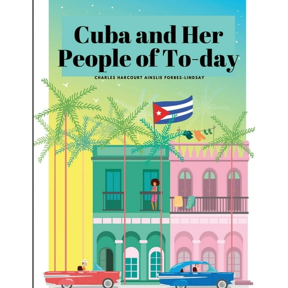 Cuba and Her People of To-day, (Paperback)