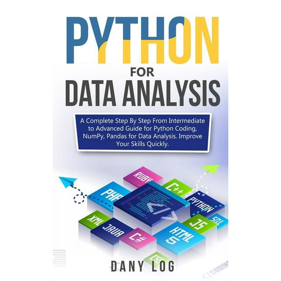 Python for Data Analysis: A Complete Step By Step From Intermediate to Advanced Guide for Python Coding, NumPy, Pandas for Data Analysis. Improv