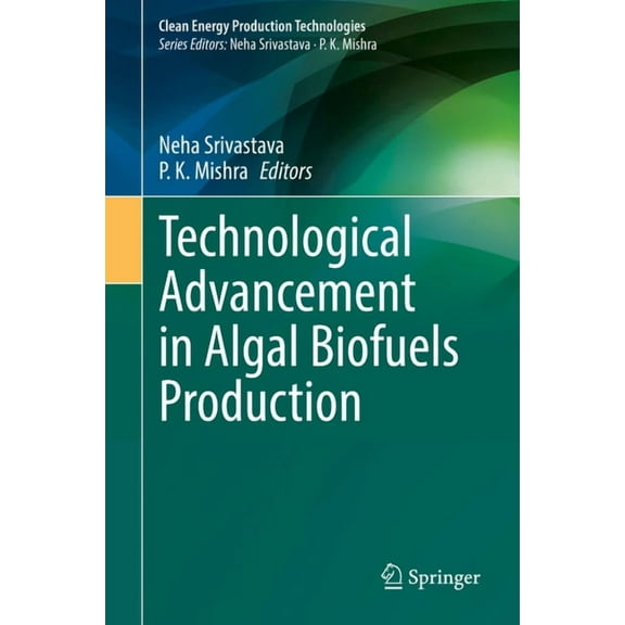 Clean Energy Production Technologies Technological Advancement in Algal Biofuels Production, (Hardcover)