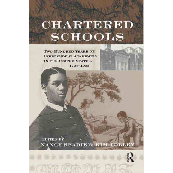 Studies in the History of Education Chartered Schools: Two Hundred Years of Independent Academies in the United States, 1727-1925, (Paperback)