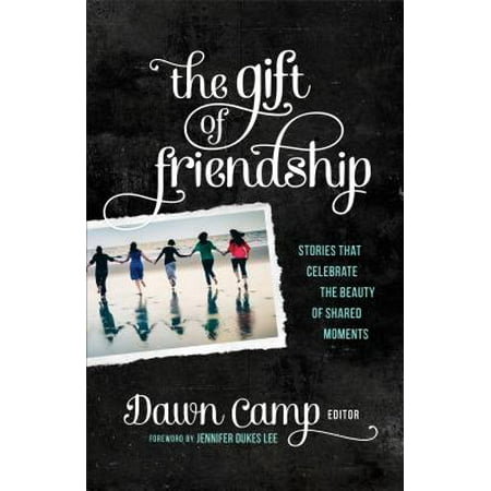 - The Gift of Friendship : Stories That Celebrate the Beauty of Shared Moments