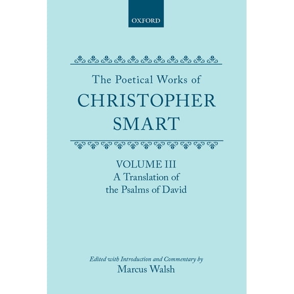 C Oet T Oxford English Texts The Poetical Works of Christopher Smart: Volume III: A Translation of the Psalms of David, (Hardcover)