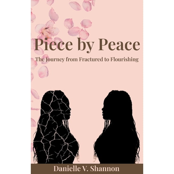Piece by Peace: The Journey From Fractured to Flourishing, (Paperback)