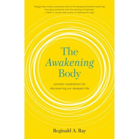 Pre-Owned The Awakening Body: Somatic Meditation for Discovering Our Deepest Life (Paperback 9781611803716) by Reginald Ray