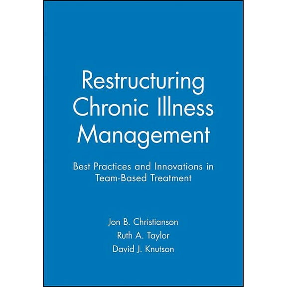 Restructuring Chronic Illness Management: Best Practices and Innovations in Team-Based Treatment, (Paperback)