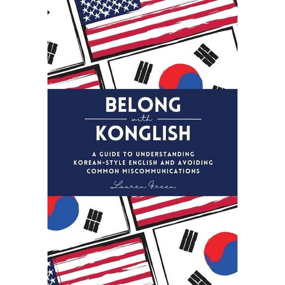 Belong with Konglish: A Guide to Understanding Korean-style English and Avoiding Common Miscommunications, (Paperback)