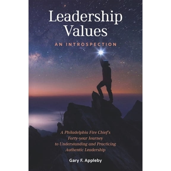 Pre-Owned Leadership Values: An Introspection: A Philadelphia Fire Chiefs Forty-Year Journey to Understanding and Practicing Authentic Paperback
