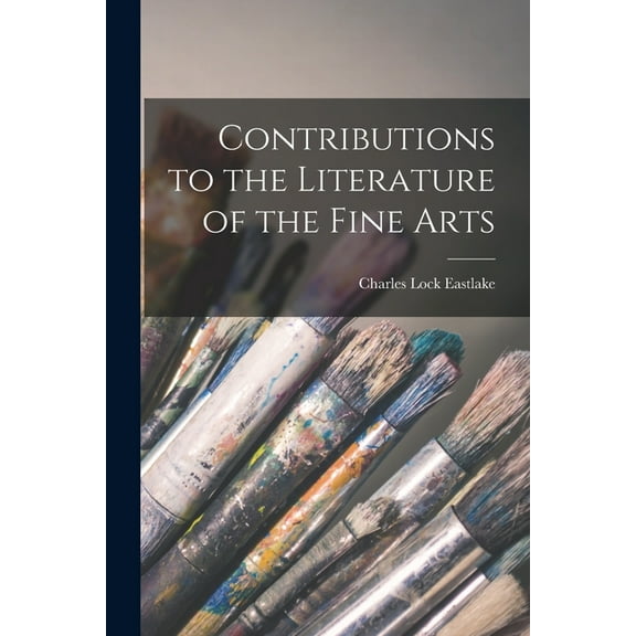 Contributions to the Literature of the Fine Arts (Paperback)
