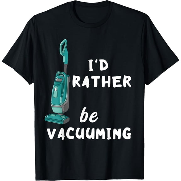 Playful Comfort Tee - I'd Rather Be Vacuuming Houskeeping Vacuum Cleaning T-Shirt
