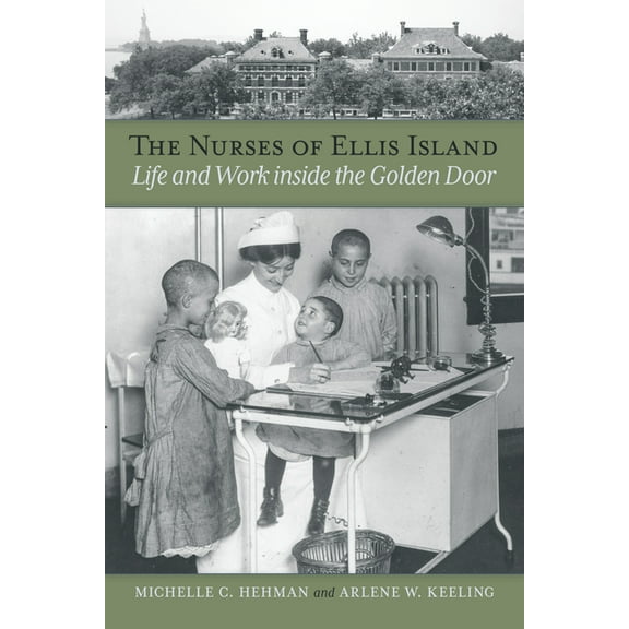 The Nurses of Ellis Island: Life and Work Inside the Golden Door, (Paperback)