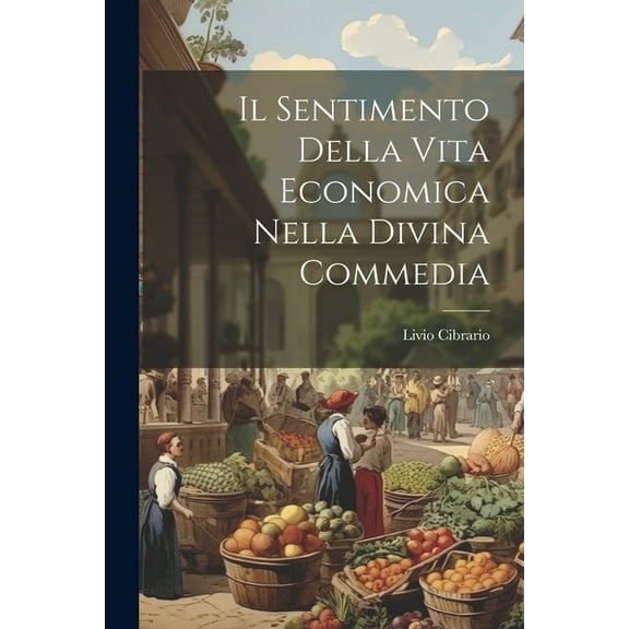 Il Sentimento Della Vita Economica Nella Divina Commedia (Paperback)