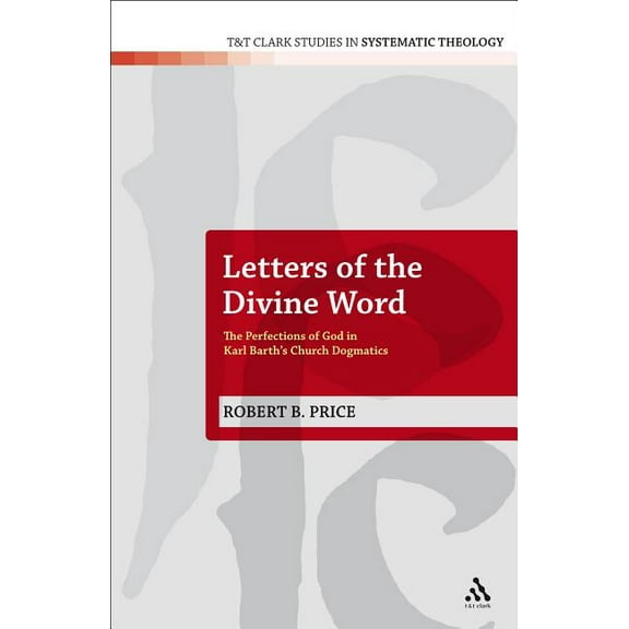 T&t Clark Studies in Systematic Theology Letters of the Divine Word: The Perfections of God in Karl Barth's Church Dogmatics, Book 9, (Paperback)