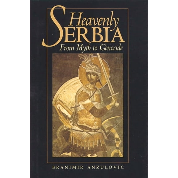 Heavenly Serbia: From Myth to Genocide, (Hardcover)
