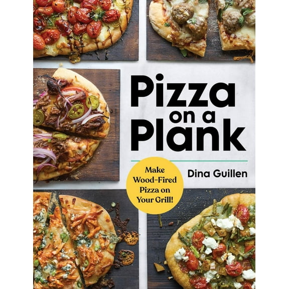 Pizza on a Plank: Make Wood-Fired Pizza on Your Grill! (Hardcover)