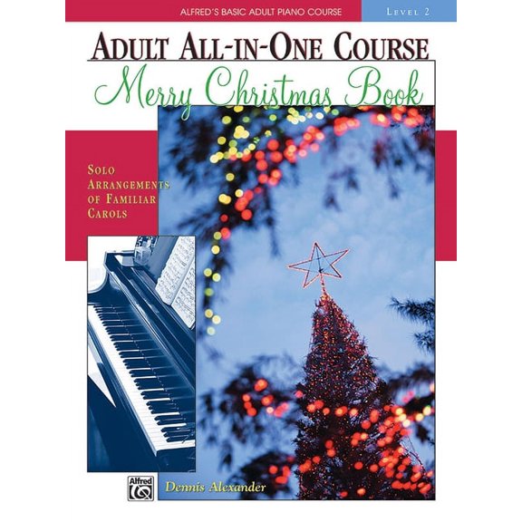 Alfred's Basic Adult Piano Course Alfred's Basic Adult All-In-One Christmas Piano, Bk 2: Solo Arrangements of Familiar Carols, Book 2, (Paperback)