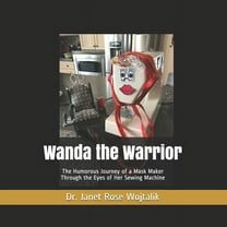 Wanda the Warrior: The Humorous Journey of a Mask Maker Through the Eyes of Her Sewing Machine (Paperback)