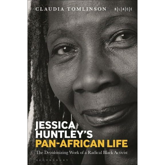 Black Literary and Cultural Expressions Jessica Huntley's Pan-African Life: The Decolonizing Work of a Radical Black Activist, (Hardcover)