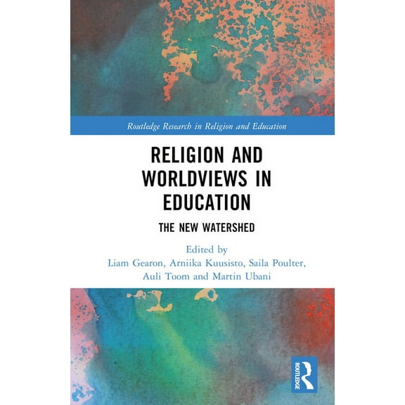 Routledge Research in Religion and Educa Religion and Worldviews in Education: The New Watershed, (Hardcover)