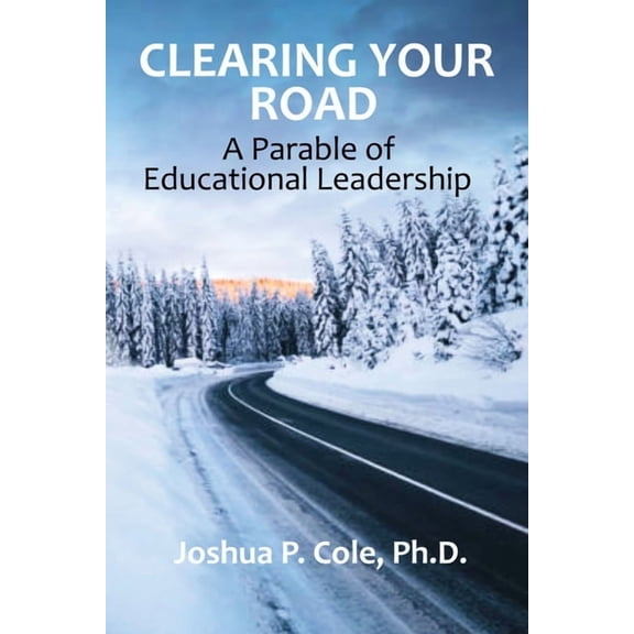 Clearing Your Road: A Parable of Educational Leadership, (Paperback)