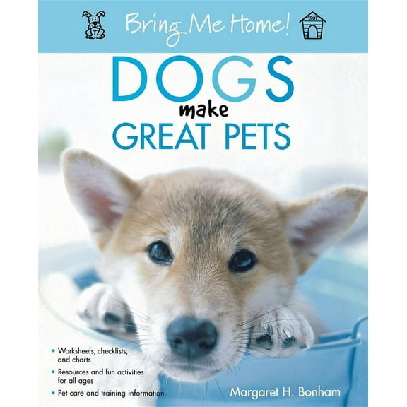 Bring Me Home! Bring Me Home! Dogs Make Great Pets, (Paperback)
