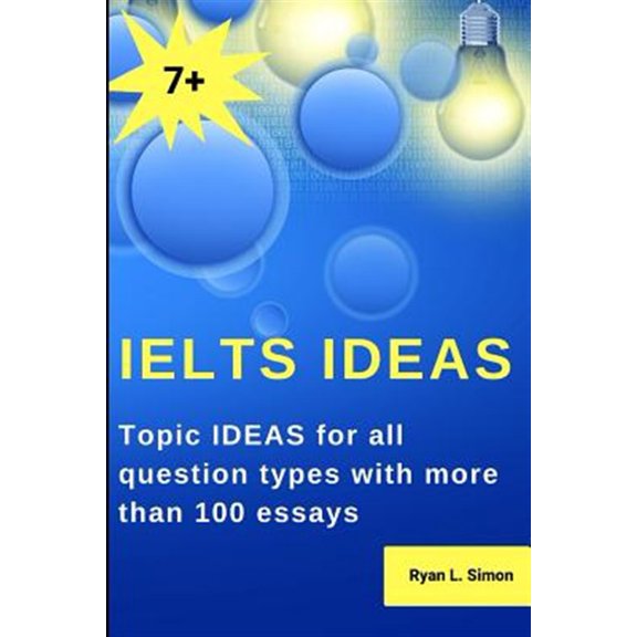 Pre-Owned Ielts Ideas: Topic Ideas for All Question Types with More Than 100 Essays