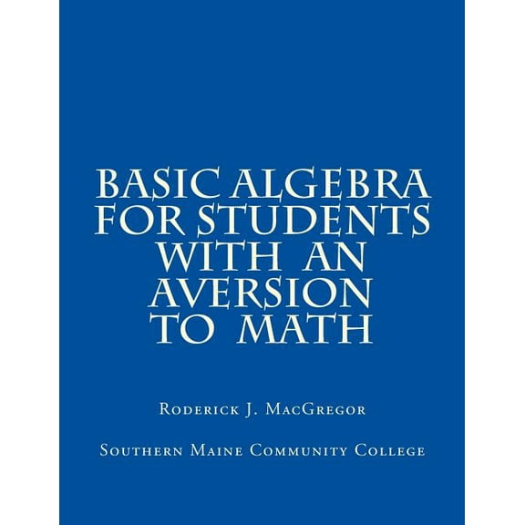 Basic Algebra for Students with an Aversion to Math