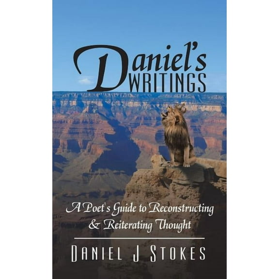 Daniel's Writings: A Poet's Guide to Reconstructing & Reiterating Thought, (Paperback)