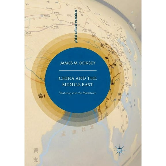 Global Political Transitions China and the Middle East: Venturing Into the Maelstrom, (Paperback)