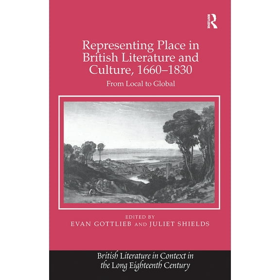 British Literature in Context in the Lon Representing Place in British Literature and Culture, 1660-1830: From Local to Global, (Hardcover)
