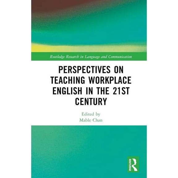 Routledge Research in Language and Commu Perspectives on Teaching Workplace English in the 21st Century, (Hardcover)